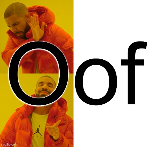 Drake Hotline Bling Meme | Oof | image tagged in memes,drake hotline bling | made w/ Imgflip meme maker