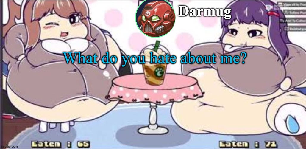 What do you hate about me? | image tagged in darmug announcement template | made w/ Imgflip meme maker