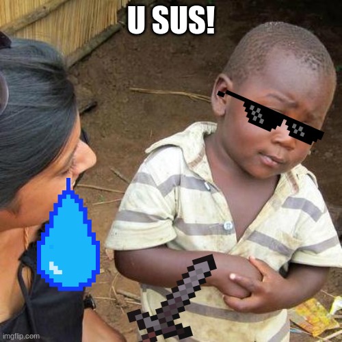 Third World Skeptical Kid | U SUS! | image tagged in memes,third world skeptical kid | made w/ Imgflip meme maker