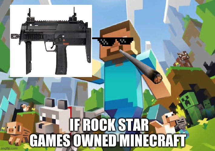 Minecraft  | IF ROCK STAR GAMES OWNED MINECRAFT | image tagged in minecraft | made w/ Imgflip meme maker
