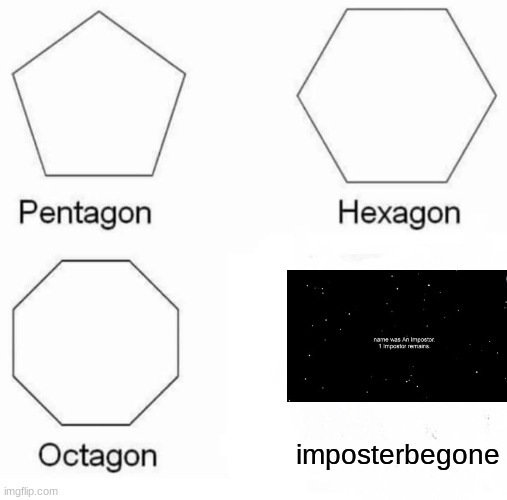 e | imposterbegone | image tagged in memes,pentagon hexagon octagon | made w/ Imgflip meme maker