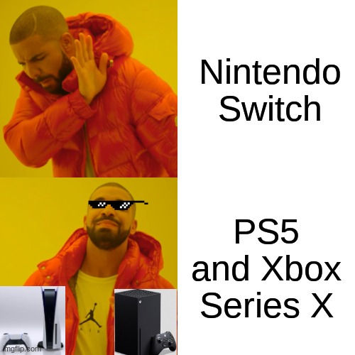 Drake Hotline Bling Meme | Nintendo Switch; PS5 and Xbox Series X | image tagged in memes,drake hotline bling | made w/ Imgflip meme maker