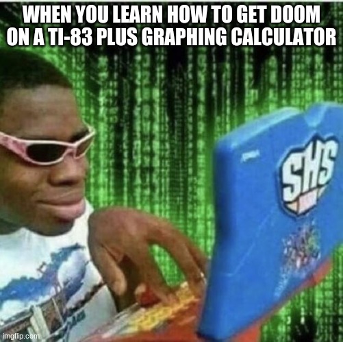 Ryan Beckford | WHEN YOU LEARN HOW TO GET DOOM ON A TI-83 PLUS GRAPHING CALCULATOR | image tagged in ryan beckford | made w/ Imgflip meme maker