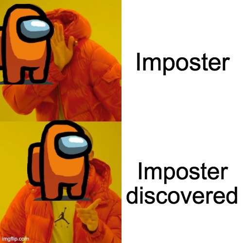 Imposter | Imposter; Imposter discovered | image tagged in memes,drake hotline bling | made w/ Imgflip meme maker