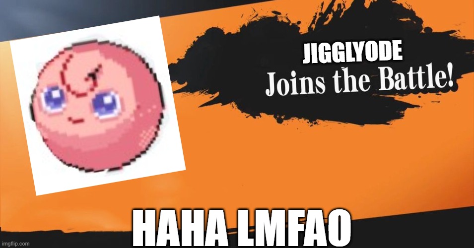 Finally, two round pokemon combined! (I did this on pokemon.alexonsager.net) | JIGGLYODE; HAHA LMFAO | image tagged in smash bros,funny pokemon | made w/ Imgflip meme maker