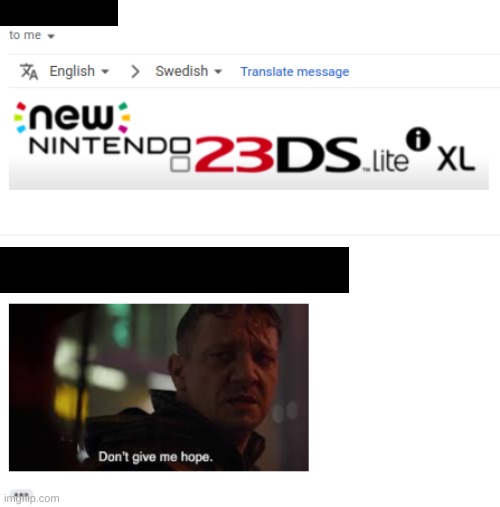 look its new | image tagged in 3ds,gmail,hawkeye ''don't give me hope'',fun,games | made w/ Imgflip meme maker