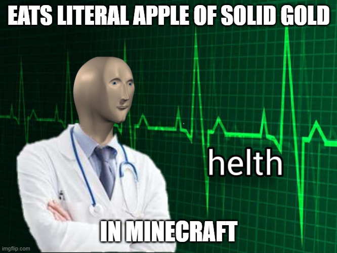 Stonks Helth | EATS LITERAL APPLE OF SOLID GOLD; IN MINECRAFT | image tagged in stonks helth | made w/ Imgflip meme maker