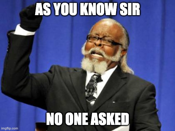 yes | AS YOU KNOW SIR; NO ONE ASKED | image tagged in memes,too damn high | made w/ Imgflip meme maker