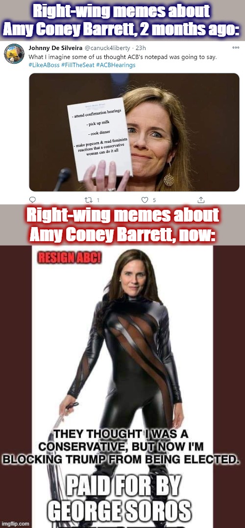 [if you can't read that first meme I made it bigger in comments lol] | Right-wing memes about Amy Coney Barrett, 2 months ago:; Right-wing memes about Amy Coney Barrett, now: | image tagged in amy coney barrett meme,scotus,supreme court,election 2020,2020 elections,memes about memes | made w/ Imgflip meme maker