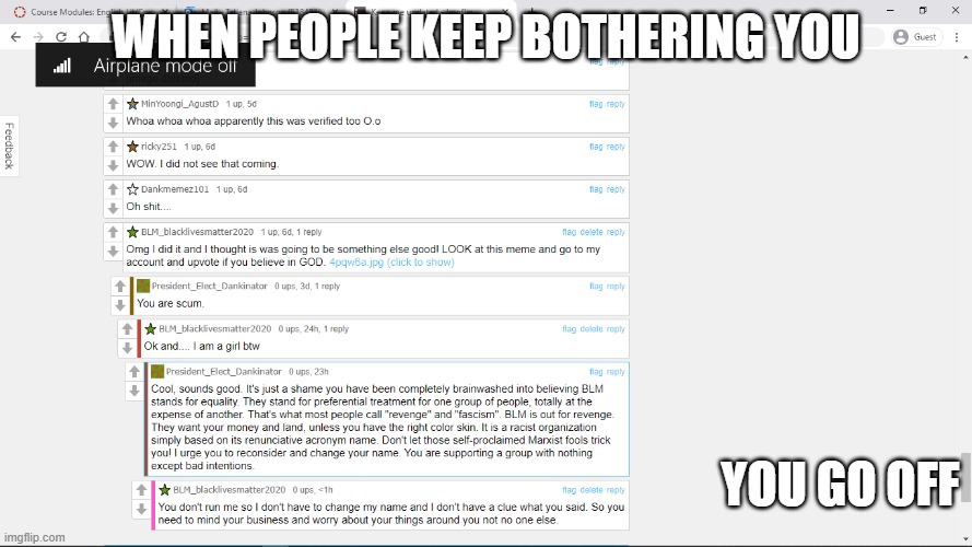 When people keep bothering you | WHEN PEOPLE KEEP BOTHERING YOU; YOU GO OFF | image tagged in when people keep bothering you | made w/ Imgflip meme maker
