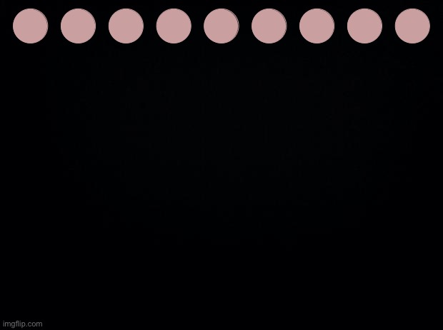 Black background | ⬤ ⬤ ⬤ ⬤ ⬤ ⬤ ⬤ ⬤ ⬤ | image tagged in black background | made w/ Imgflip meme maker