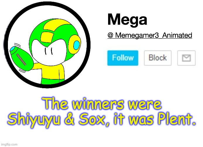 Nice job, I expected the answer to be obvious but ig not | The winners were Shiyuyu & Sox, it was Plent. | image tagged in mega msmg announcement template | made w/ Imgflip meme maker
