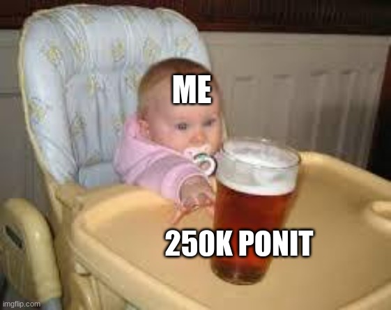 Pls upvote | ME; 250K PONIT | image tagged in so close,memes,funny,upvote begging,fishing for upvotes | made w/ Imgflip meme maker