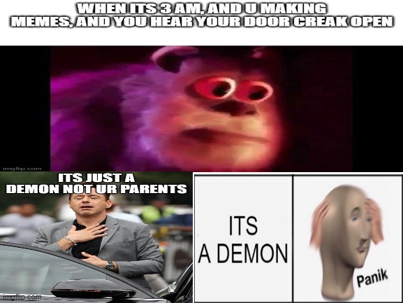 meme merge | image tagged in demon,oh boy 3 am,parents,memes | made w/ Imgflip meme maker