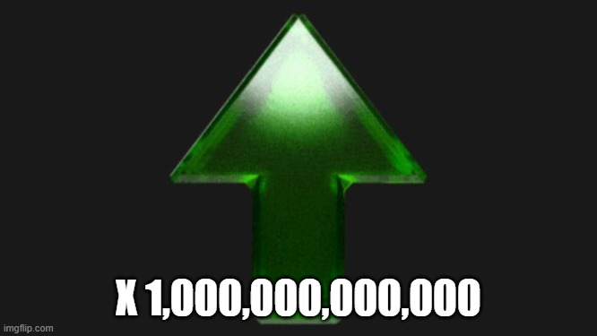 Upvote | X 1,000,000,000,000 | image tagged in upvote | made w/ Imgflip meme maker
