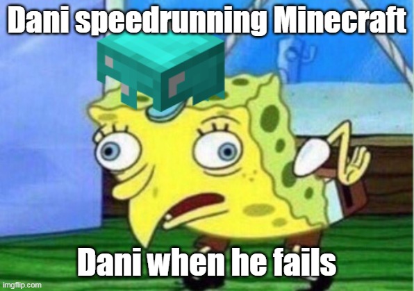 Dani speedrunning Minecraft; Dani when he fails | made w/ Imgflip meme maker