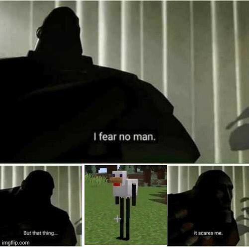 Enderchicken | image tagged in i fear no man,minecraft,scared,scary | made w/ Imgflip meme maker