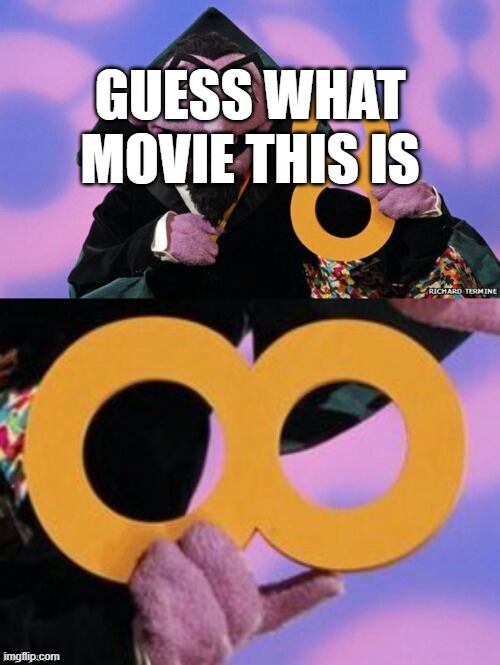 Count eight infinity | GUESS WHAT MOVIE THIS IS | image tagged in count eight infinity | made w/ Imgflip meme maker