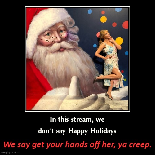 [tl;dr we question tradition, the patriarchy, and authority] | image tagged in funny,demotivationals,santa,santa claus,patriarchy,creeper | made w/ Imgflip demotivational maker