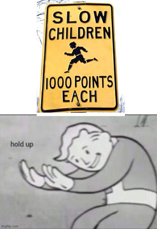 1000 points? | image tagged in fallout hold up | made w/ Imgflip meme maker