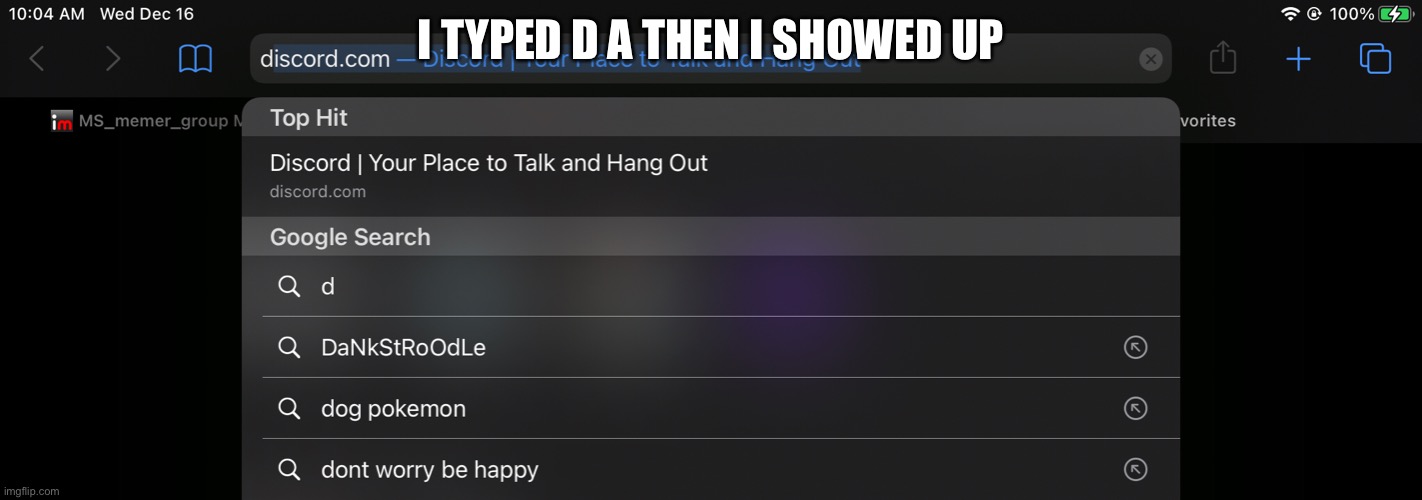 I TYPED D A THEN I SHOWED UP | made w/ Imgflip meme maker