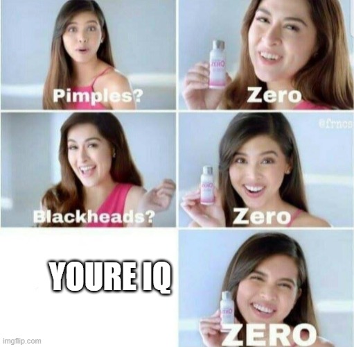 Pimples, Zero! | YOURE IQ | image tagged in pimples zero | made w/ Imgflip meme maker