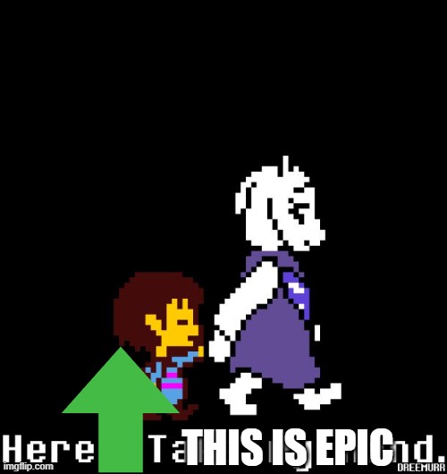Helping Toriel | THIS IS EPIC | image tagged in helping toriel | made w/ Imgflip meme maker