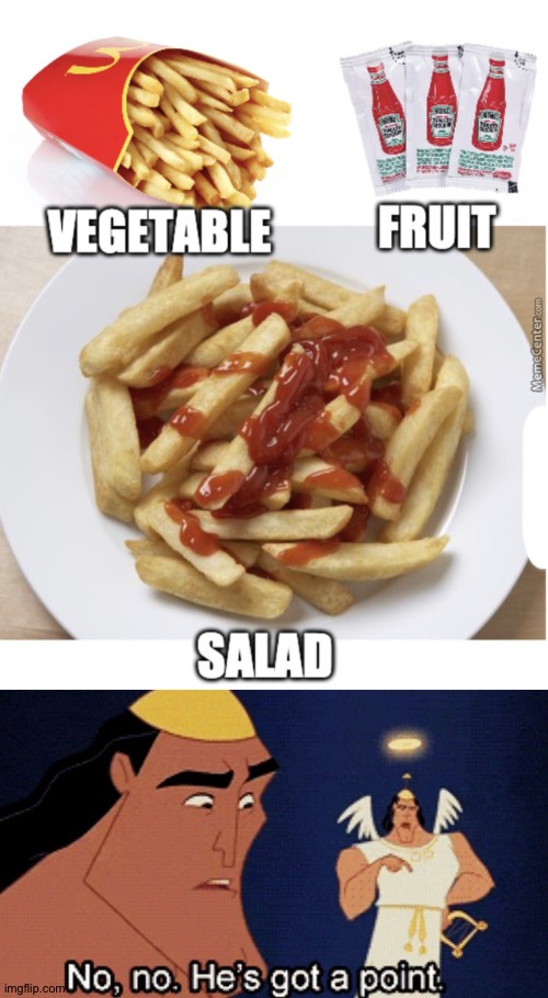 The only salad I would willingly eat | image tagged in no he has a point,memes,food,yeah this is big brain time | made w/ Imgflip meme maker