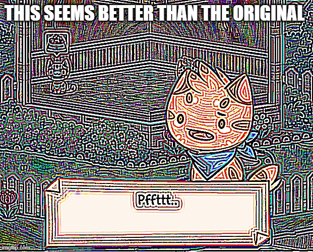 THIS SEEMS BETTER THAN THE ORIGINAL | made w/ Imgflip meme maker