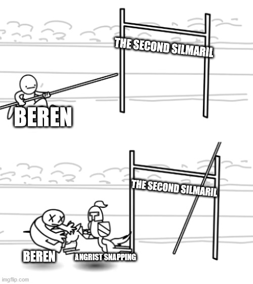 unsuccessful pole vault | THE SECOND SILMARIL; BEREN; THE SECOND SILMARIL; ANGRIST SNAPPING; BEREN | image tagged in unsuccessful pole vault | made w/ Imgflip meme maker