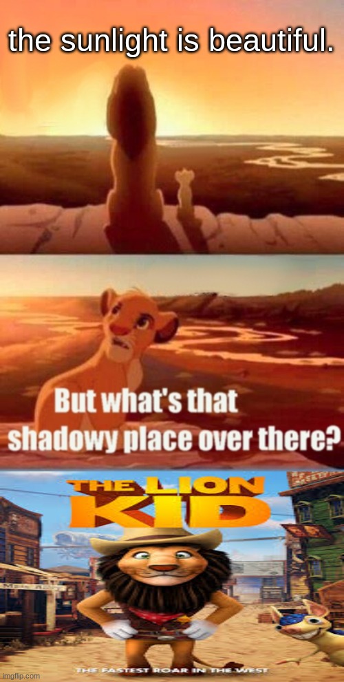 Simba Shadowy Place | the sunlight is beautiful. | image tagged in memes,simba shadowy place | made w/ Imgflip meme maker