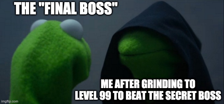 This is me in Persona 5 right now | THE "FINAL BOSS"; ME AFTER GRINDING TO LEVEL 99 TO BEAT THE SECRET BOSS | image tagged in memes,evil kermit | made w/ Imgflip meme maker