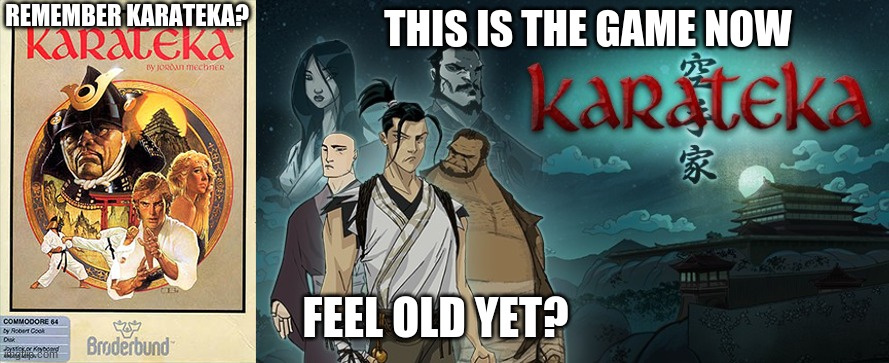 Karateka gets more better! | THIS IS THE GAME NOW; REMEMBER KARATEKA? FEEL OLD YET? | image tagged in video games,feel old yet | made w/ Imgflip meme maker