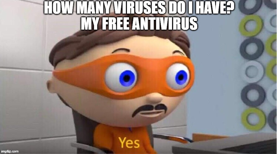 hm | HOW MANY VIRUSES DO I HAVE?
MY FREE ANTIVIRUS | image tagged in protegent yes | made w/ Imgflip meme maker