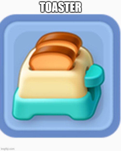 TOASTER | made w/ Imgflip meme maker