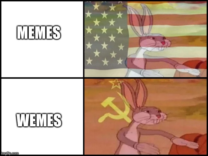 Capitalist and communist | MEMES; WEMES | image tagged in capitalist and communist | made w/ Imgflip meme maker