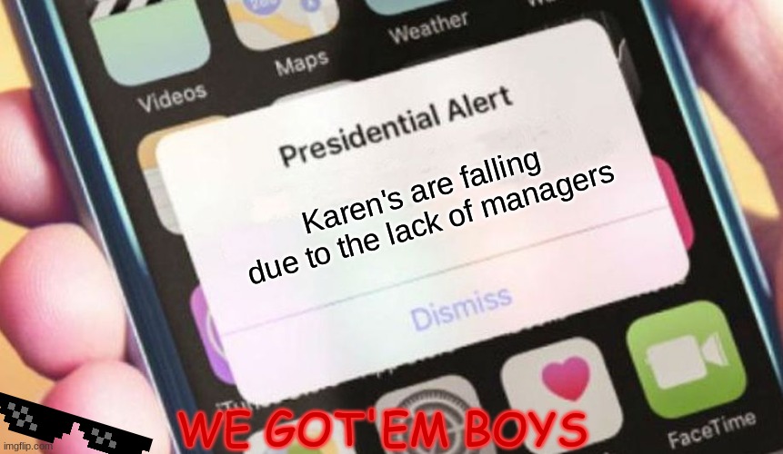 Presidential Alert Meme | Karen's are falling due to the lack of managers; WE GOT'EM BOYS | image tagged in memes,presidential alert | made w/ Imgflip meme maker