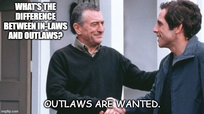 Daily Bad Dad Joke 12/16/2020 | WHAT'S THE DIFFERENCE BETWEEN IN-LAWS AND OUTLAWS? OUTLAWS ARE WANTED. | image tagged in ben stiller | made w/ Imgflip meme maker