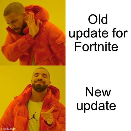 Drake Hotline Bling | Old update for Fortnite; New update | image tagged in memes,drake hotline bling | made w/ Imgflip meme maker