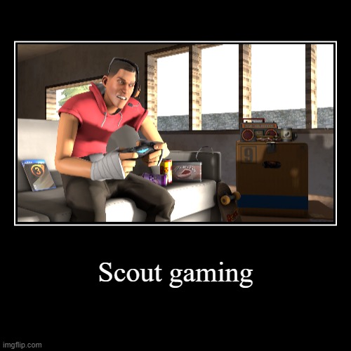 Scout Gaming | image tagged in funny,demotivationals | made w/ Imgflip demotivational maker