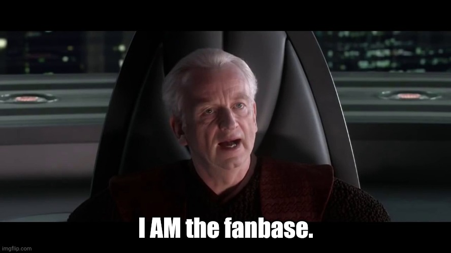 I AM THE SENATE | I AM the fanbase. | image tagged in i am the senate | made w/ Imgflip meme maker