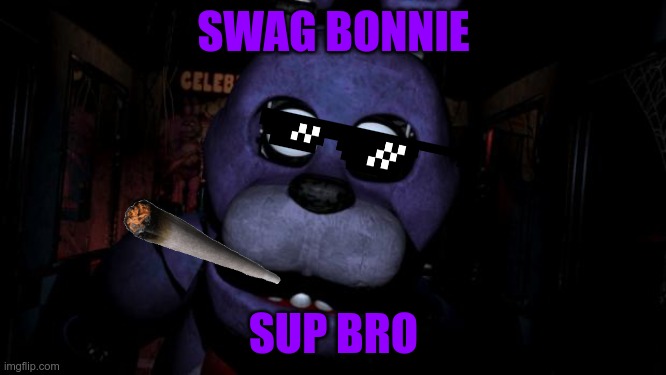 Dope bonnie | SWAG BONNIE; SUP BRO | image tagged in fnaf bonnie | made w/ Imgflip meme maker