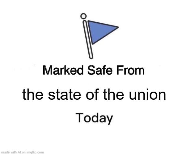 Marked Safe From Meme | the state of the union | image tagged in memes,marked safe from | made w/ Imgflip meme maker