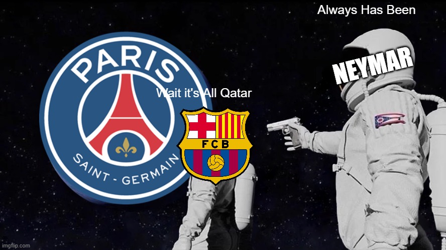 Always Has Been Meme | Always Has Been; NEYMAR; Wait it's All Qatar | image tagged in memes,always has been | made w/ Imgflip meme maker