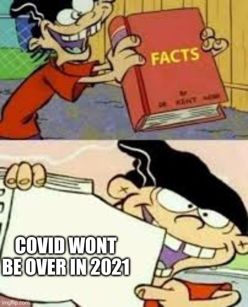 COVID WONT BE OVER IN 2021 | image tagged in covid-19 | made w/ Imgflip meme maker