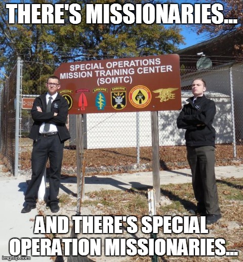 THERE'S MISSIONARIES... AND THERE'S SPECIAL OPERATION MISSIONARIES... | image tagged in sof missionaries | made w/ Imgflip meme maker