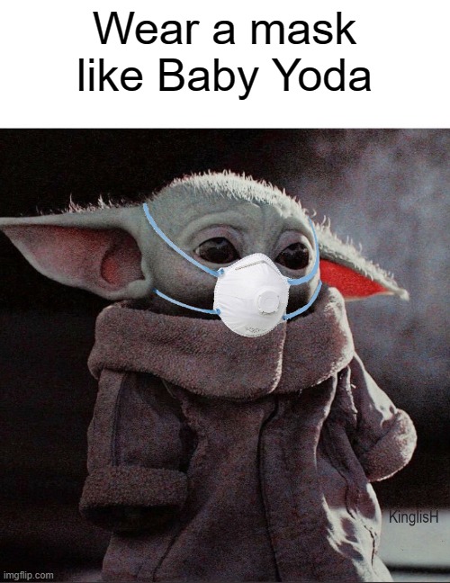 Coronavirus Baby Yoda | Wear a mask like Baby Yoda | image tagged in coronavirus baby yoda | made w/ Imgflip meme maker