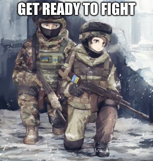 prepare for battle for the raid | GET READY TO FIGHT | image tagged in war | made w/ Imgflip meme maker