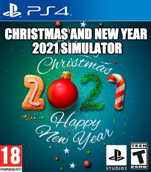 2021 Simulator | CHRISTMAS AND NEW YEAR 
2021 SIMULATOR | image tagged in newyear | made w/ Imgflip meme maker
