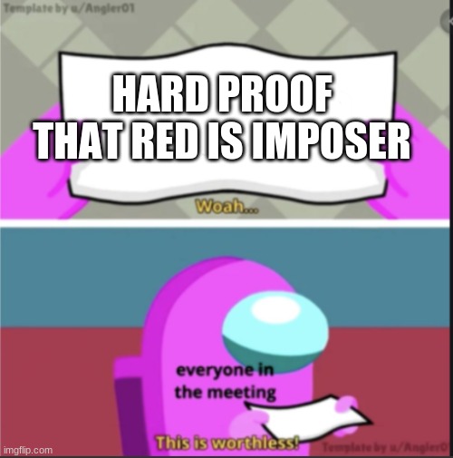 This is worthless among us ( Fixed) | HARD PROOF THAT RED IS IMPOSER | image tagged in this is worthless among us fixed | made w/ Imgflip meme maker